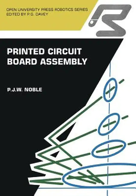 Printed Circuit Board Assembly: The Complete Works by P. J. W. Noble