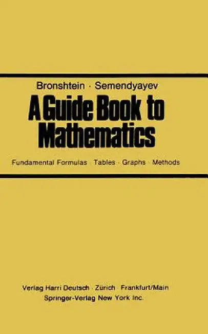A Guide Book to Mathematics: Fundamental Formulas - Tables - Graphs - Methods by Bronshtein