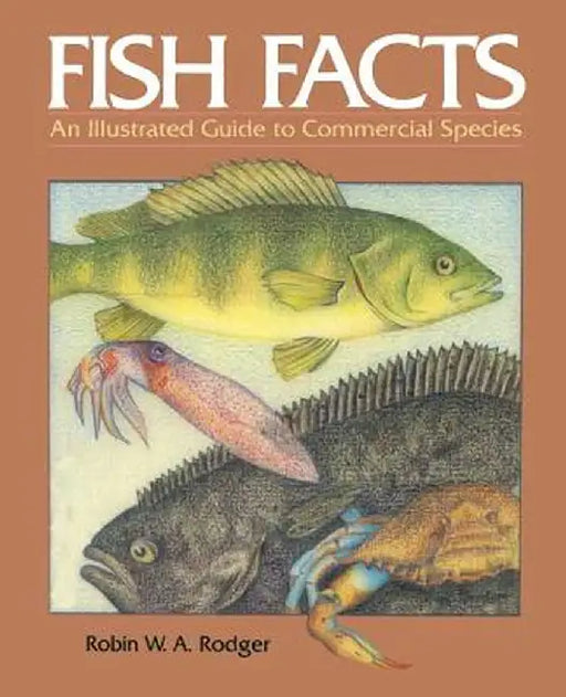 Fish Facts: An Illustrated Guide to Commercial Species by W. A. Rodger
