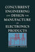 Concurrent Engineering and Design for Manufacture of Electronics Products by Sammy G. Shina