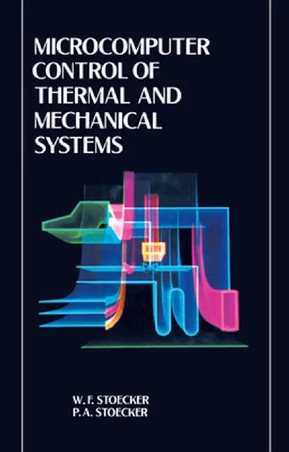 Microcomputer Control of Thermal and Mechanical Systems by William Stoecker