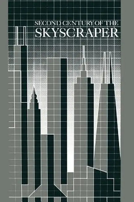 Second Century of the Skyscraper: Council on Tall Buildings and Urban Habitat by Council on Tall Buildings &. Urban