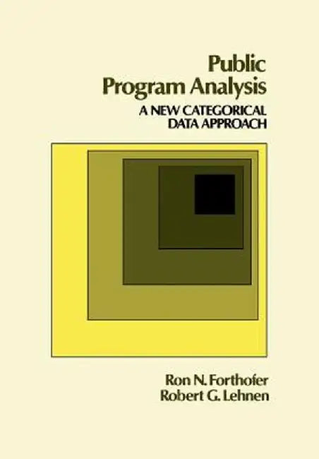 Public Program Analysis: A New Categorical Data Approach by Ronald Forthofer