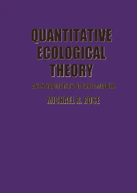 Quantitative Ecological Theory: An Introduction to Basic Models by M. R. Rose
