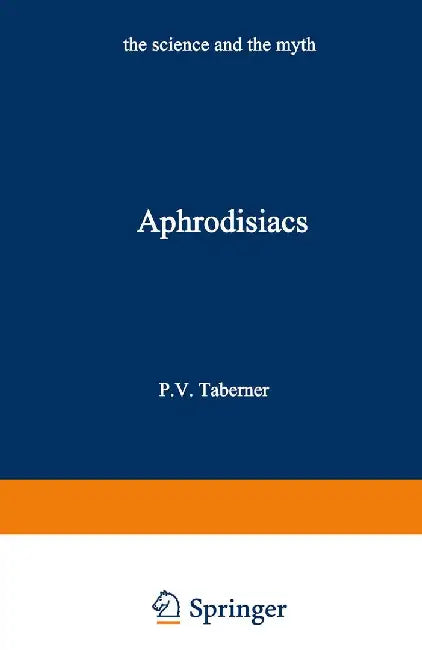 Aphrodisiacs: The Science and the Myth by Peter V. Taberner