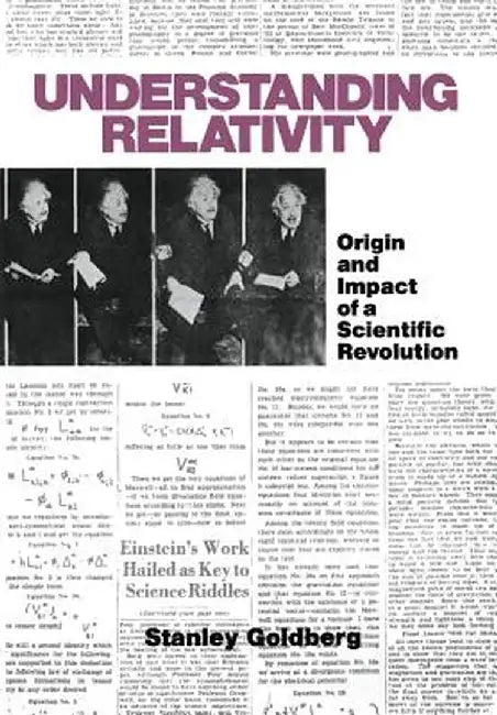 Understanding Relativity: Origin and Impact of a Scientific Revolution by Goldberg