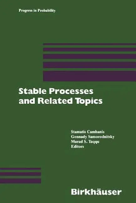 Stable Processes and Related Topics: A Selection of Papers from the Mathematical Sciences Institute Workshop, January 9-13, 1990 by Cambanis