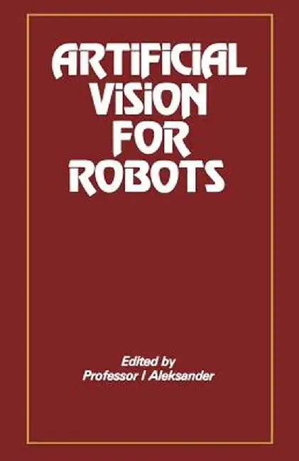 Artificial Vision for Robots by I. Aleksander