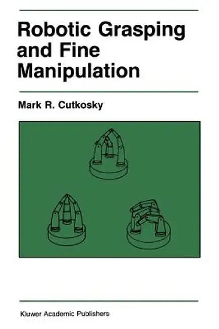 Robotic Grasping and Fine Manipulation by M. R. Cutkosky