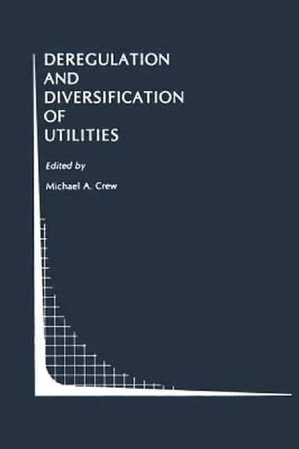 Deregulation and Diversification of Utilities by Michael A. Crew