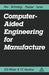 Computer-Aided Engineering for Manufacture by Douglas A. Milner