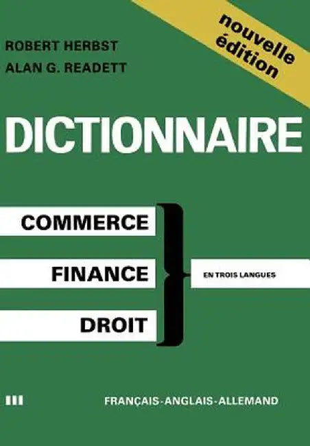 Dictionary of Commercial, Financial and Legal Terms / Dictionnaire Des Termes Commerciaux, Financiers Et Juridiques / Wörterbuch Der Handels-, Finanz- by Herbst