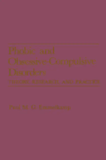 Phobic and Obsessive-Compulsive Disorders: Theory, Research, and Practice by Paul M. G. Emmelkamp