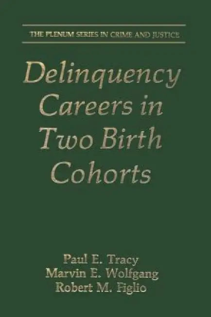 Delinquency Careers in Two Birth Cohorts by Paul E. Tracy