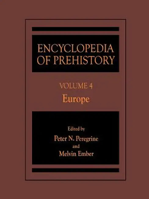 Encyclopedia of Prehistory: Volume 4: Europe by Peter N. Peregrine