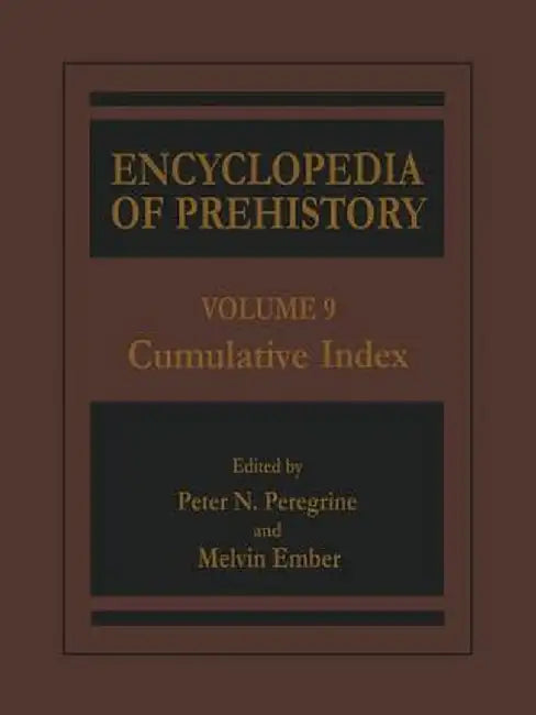 Encyclopedia of Prehistory: Volume 9: Cumulative Index by Peter N. Peregrine