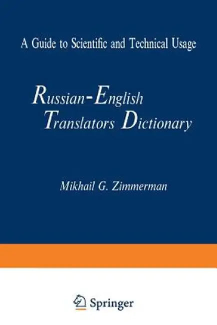 Russian-English Translators Dictionary: A Guide to Scientific and Technical Usage by Mikhail G. Zimmerman