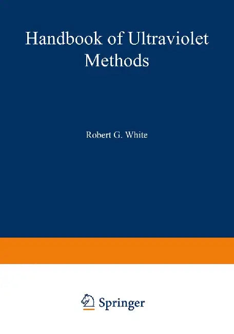 Handbook of Ultraviolet Methods by Robert G. White
