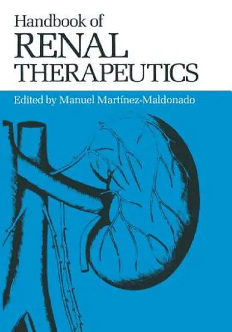 Handbook of Renal Therapeutics by Manuel Martinez-Maldonado