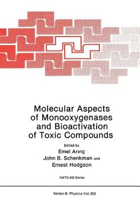 Molecular Aspects of Monooxygenases and Bioactivation of Toxic Compounds by Emel Arinç
