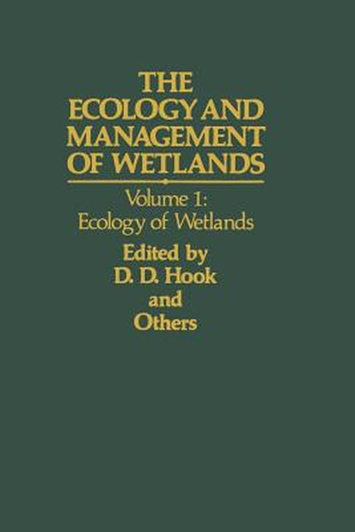 The Ecology and Management of Wetlands: Volume 1: Ecology of Wetlands by D. D. Hook