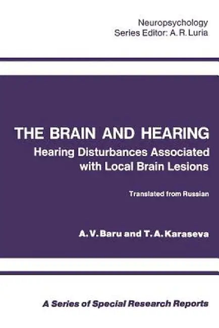 The Brain and Hearing: Hearing Disturbances Associated with Local Brain Lesions by A. V. Baru