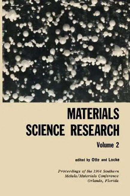 Materials Science Research: Volume 2 the Proceedings of the 1964 Southern Metals/ Materials Conference on Advances in Aerospace Materials, Held Ap by H. Otte