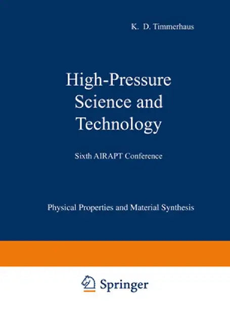 High-Pressure Science and Technology: Volume 1: Physical Properties and Material Synthesis / Volume 2: Applications and Mechanical Properties by K. D. Timmerhaus