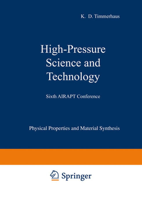 High-Pressure Science and Technology: Volume 1: Physical Properties and Material Synthesis / Volume 2: Applications and Mechanical Properties by K. D. Timmerhaus