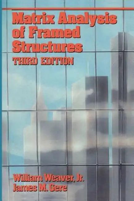 Matrix Analysis Framed Structures by William Weaver