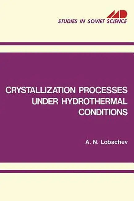 Crystallization Processes Under Hydrothermal Conditions by A. N. Lobachev