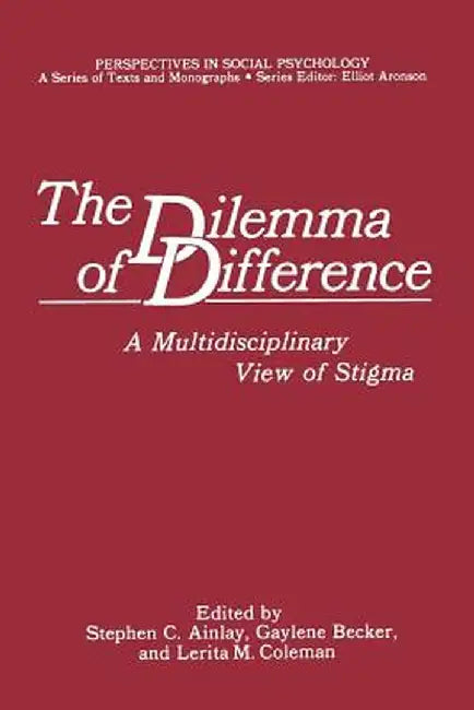 The Dilemma of Difference: A Multidisciplinary View of Stigma by Stephen C. Ainlay