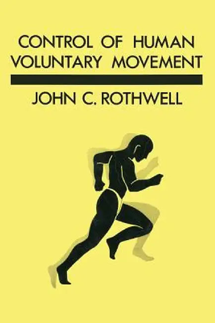 Control of Human Voluntary Movement by J. C. Rothwell