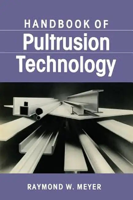 Handbook of Pultrusion Technology by Raymond Meyer