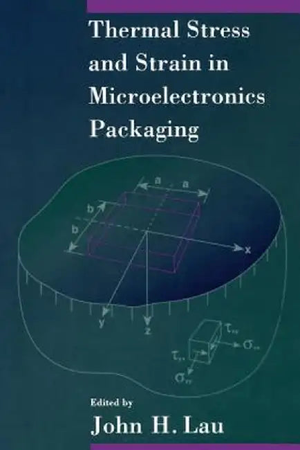 Thermal Stress and Strain in Microelectronics Packaging by John Lau