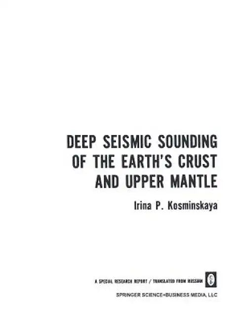 Deep Seismic Sounding of the Earth's Crust and Upper Mantle by Irina P. Kosminskaya