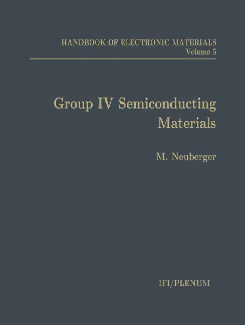 Handbook of Electronic Materials: Volume 5: Group IV Semiconducting Materials by M. Neuberger