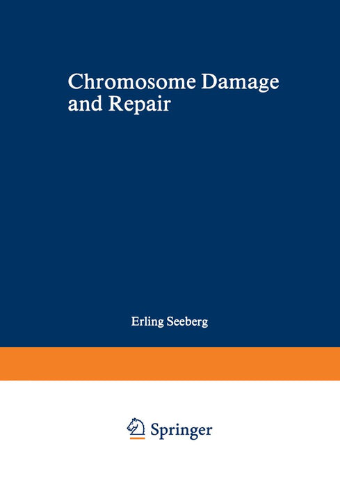 Chromosome Damage and Repair by Erling Seeberg