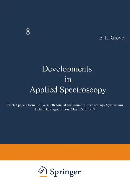 Developments in Applied Spectroscopy: Selected Papers from the Twentieth Annual Mid-America Spectroscopy Symposium, Held in Chicago, Illinois, May 12- by E. L. Grove