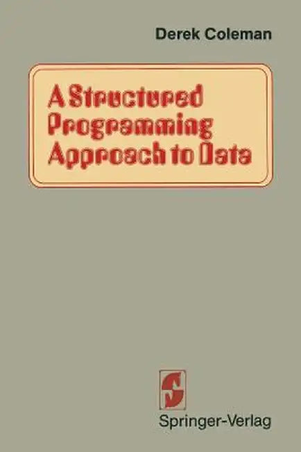 A Structured Programming Approach to Data by Coleman