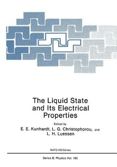 The Liquid State and Its Electrical Properties by E. E. Kunhardt