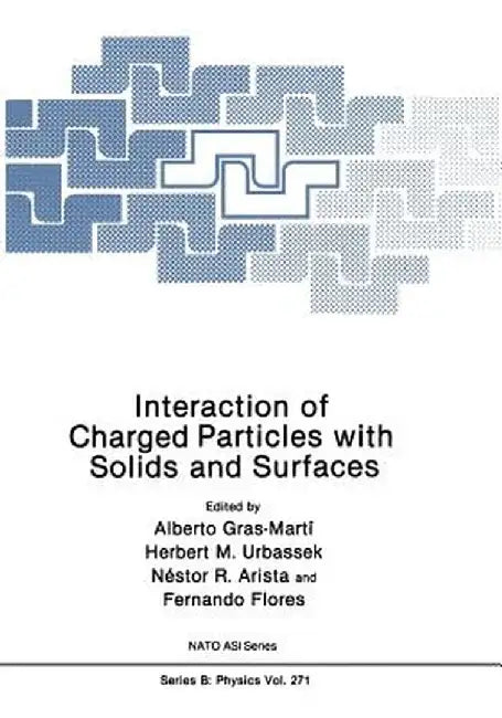 Interaction of Charged Particles with Solids and Surfaces by Alberto Gras-Martí