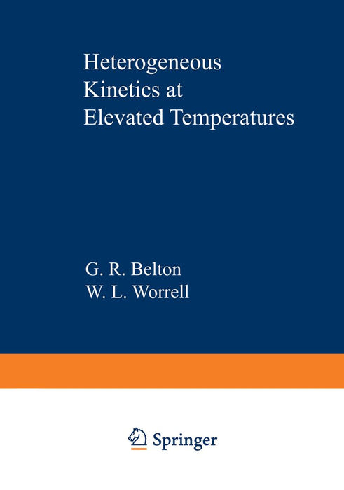 Heterogeneous Kinetics at Elevated Temperatures: Proceedings of an International Conference in Metallurgy and Materials Science Held at the University by G. R. Belton