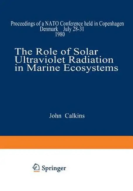 The Role of Solar Ultraviolet Radiation in Marine Ecosystems by John Calkins