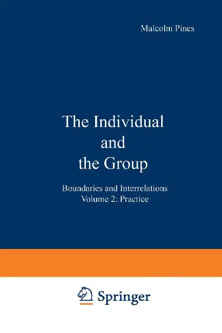 The Individual and the Group: Boundaries and Interrelations Volume 2: Practice by Malcolm Pines