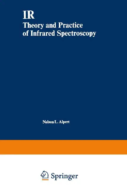 IR: Theory and Practice of Infrared Spectroscopy by Nelson L. Alpert