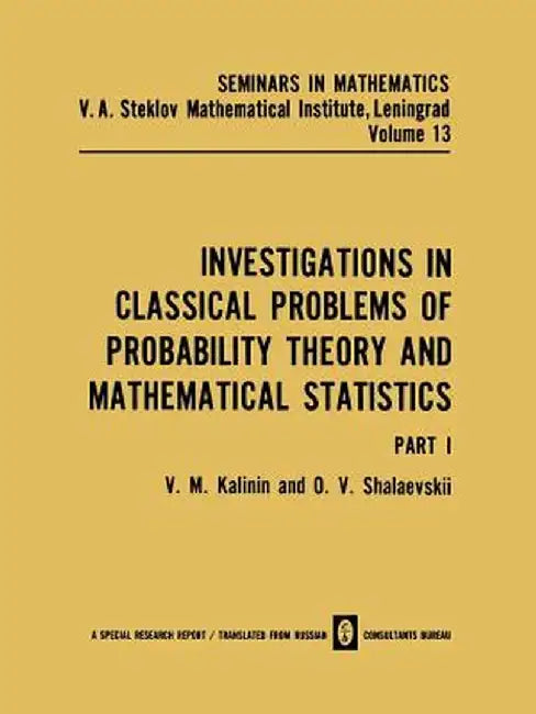 Investigations in Classical Problems of Probability Theory and Mathematical Statistics: Part I by V. M. Kalinin