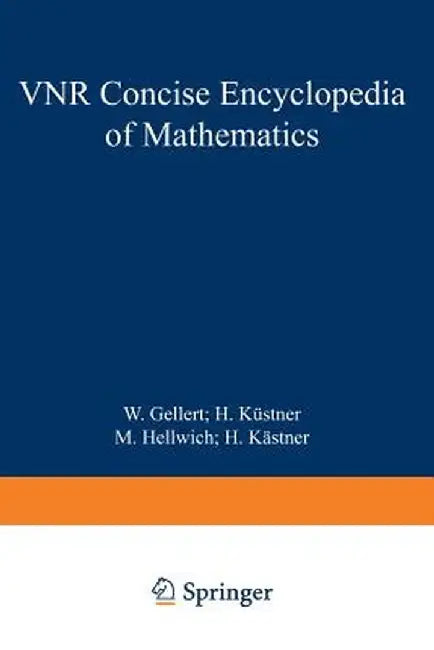 The VNR Concise Encyclopedia of Mathematics by W. Gellert