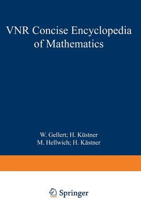 The VNR Concise Encyclopedia of Mathematics by W. Gellert