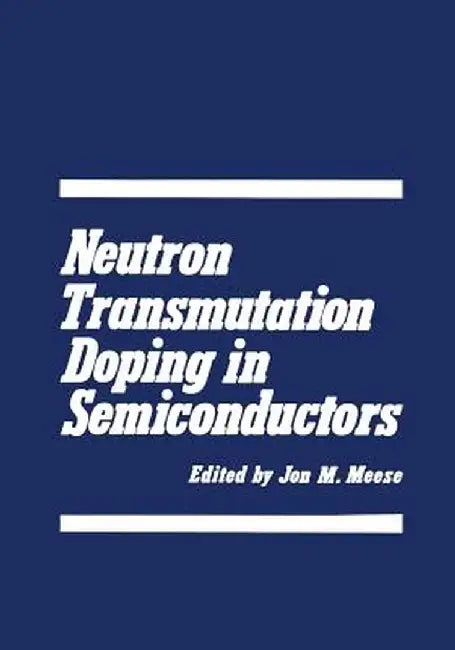 Neutron Transmutation Doping in Semiconductors by J. Meese